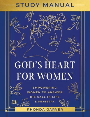 God's Heart for Women Study Manual: Empowering Women to Answer His Call in Life & Ministry - Rhonda Garver