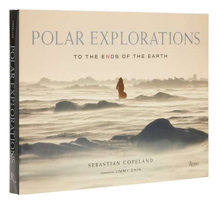 Polar Explorations: To the Ends of the Earth - Sebastian Copeland