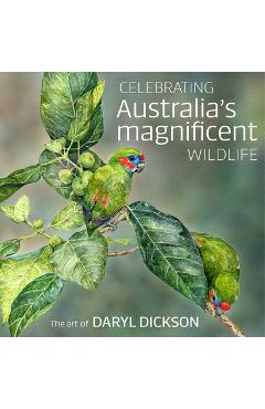 Poza produsului Celebrating Australia's Magnificent Wildlife: The Art of Daryl Dickson - Daryl Dickson