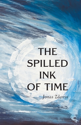 The Spilled Ink of Time - Jonas Zdanys