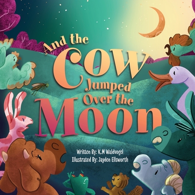 Coperta cărții 'And the Cow Jumped Over the Moon - K. M. Waldvogel'