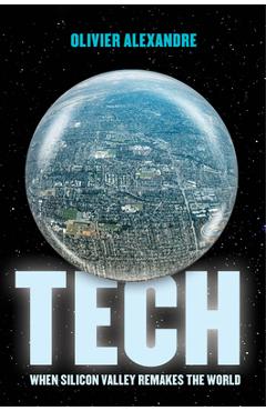 Poza produsului Tech: When Silicon Valley Remakes the World - Olivier Alexandre