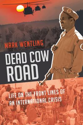 Dead Cow Road - Life on the Front Lines of an International Crisis - Mark Wentling
