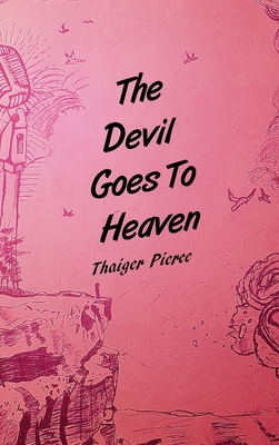 The Devil Goes To Heaven - Thaiger Pierce