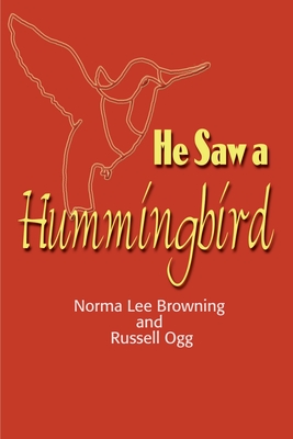 He Saw a Hummingbird - Norma Lee Browning