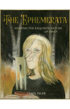 Poza produsului The Ephemerata: Shaping the Exquisite Nature of Grief - Carol Tyler