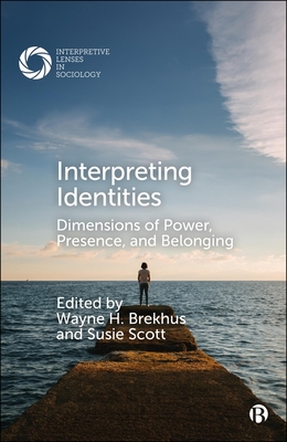 Interpreting Identities: Dimensions of Power, Presence, and Belonging - Wayne H. Brekhus