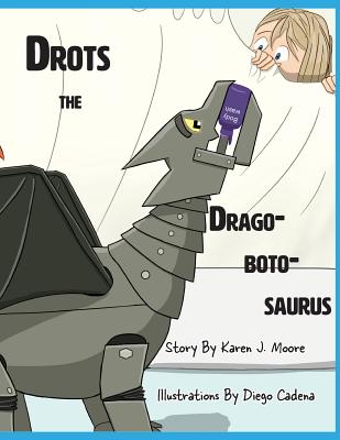 Drots the Dragobotosaurus - Karen J. Moore