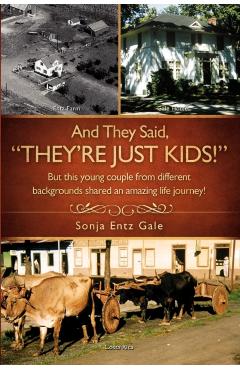 And They Said, They're Just Kids! - Sonja Entz Gale