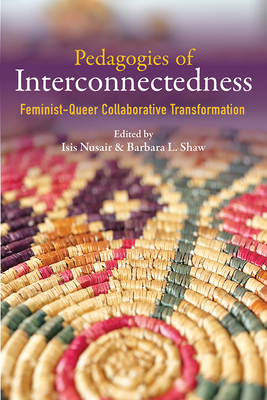 Pedagogies of Interconnectedness: Feminist-Queer Collaborative Transformation - Isis Nusair