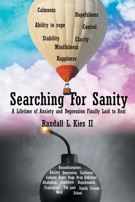 Searching For Sanity: A Lifetime of Anxiety and Depression Finally Laid to Rest - Randall L. Kies