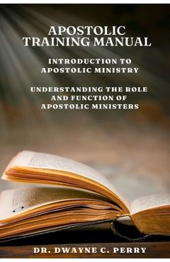 Poza produsului Apostolic Training Manual: Introduction to Apostolic Ministry - Dwayne C. Perry