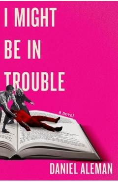 Coperta cărții 'I Might Be in Trouble - Daniel Aleman'