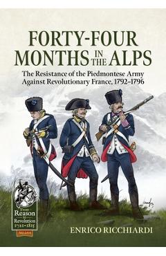 Coperta cărții 'Forty-Four Months in the Alps: The Resistance of the Piedmontese Army Against Revolutionary France, 1792-1796 - Enrico'