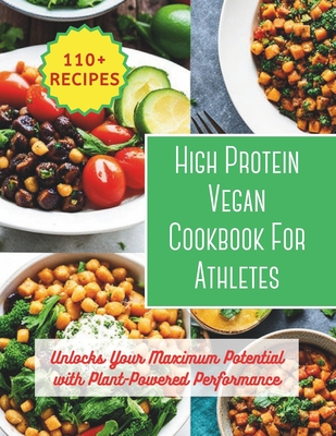 High Protein Vegan Cookbook For Athletes: Unlocks Your Maximum Potential with Plant-Powered Performance: 200 day to changes your body with 110+ vibran - Great Britain