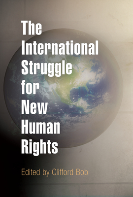 The International Struggle for New Human Rights - Clifford Bob