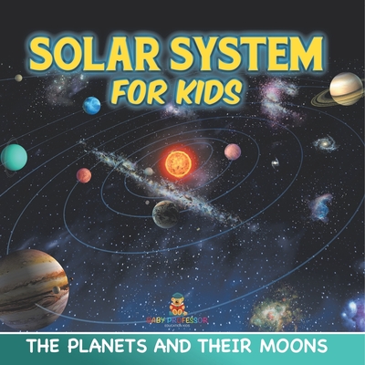 Solar System for Kids: The Planets and Their Moons - 
