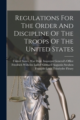 Regulations For The Order And Discipline Of The Troops Of The United States - 