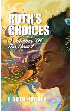 Coperta cărții 'Ruth's Choices: A Journey of the Heart - E. Ruth Harder'
