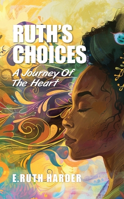 Coperta cărții 'Ruth's Choices: A Journey of the Heart - E. Ruth Harder'
