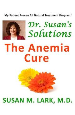 Coperta cărții 'Dr. Susan's Solutions: The Anemia Cure - Susan M. Lark M. D.'