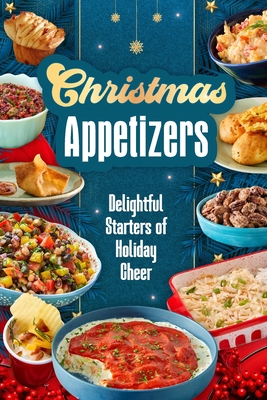 Christmas Appetizers: Delightful Starters of Holiday Cheer - Imogen Reynolds