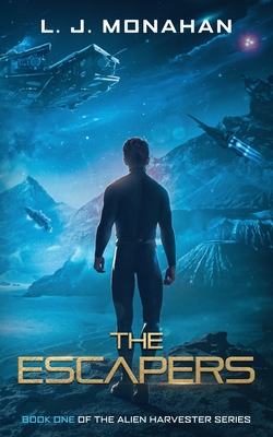 The Escapers: Book One of the Alien Harvester Series - L. J. Monahan