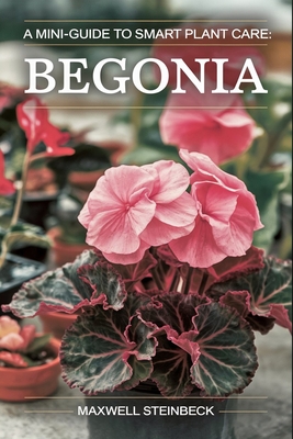 A mini-guide to smart plant care: Begonia - Maxwell Steinbeck