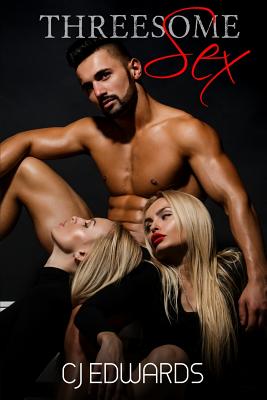 Threesome Sex: More Than Two Is Not a Crowd - C. J. Edwards