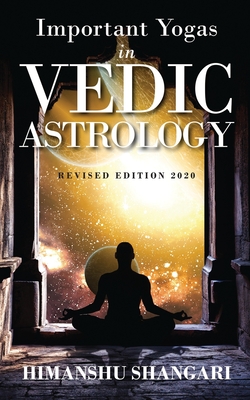 Important Yogas in Vedic Astrology: Revised Edition 2020 - 