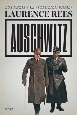 Auschwitz: Los Nazis Y La «Solución Final» / Auschwitz: A New History - Laurence Rees