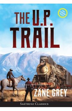 Coperta cărții 'The U.P. Trail (Annotated) LARGE PRINT - Zane Grey'
