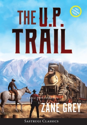 The U.P. Trail (Annotated) LARGE PRINT - Zane Grey