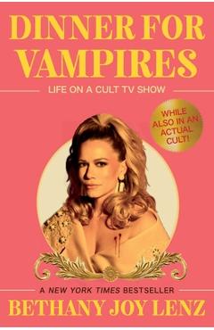 Coperta cărții 'Dinner for Vampires: Life on a Cult TV Show (While Also in an Actual Cult!) - Bethany Joy Lenz'