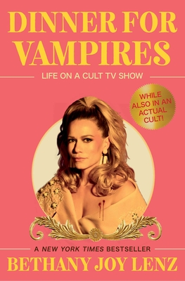 Coperta cărții 'Dinner for Vampires: Life on a Cult TV Show (While Also in an Actual Cult!) - Bethany Joy Lenz'