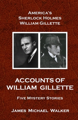 Accounts of William Gillette: Sherlock Holmes - Glen Rippel