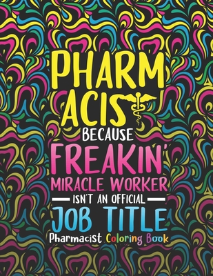 Pharmacist Coloring Book: A Pharmacy Coloring Book for Adults A Snarky & Humorous Adult Coloring Book for Pharmacists Pharmacist Gifts for Women - Pharmacy Passion Press