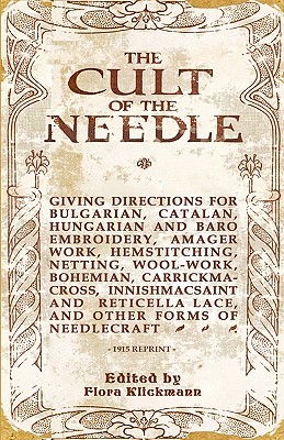 The Cult Of The Needle - 1915 Reprint - Flora Klickmann