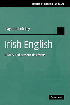 Irish English: History and Present-Day Forms - Raymond Hickey