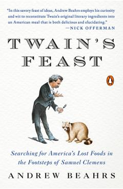Coperta cărții 'Twain's Feast: Searching for America's Lost Foods in the Footsteps of Samuel Clemens - Andrew Beahrs'