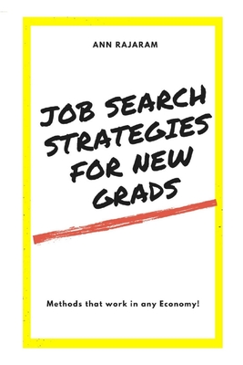 Job Search Strategies for New Grads: Methods that work in any Economy - Ann Rajaram