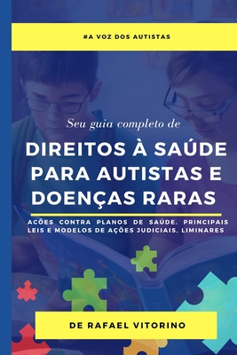 Direitos à Saúde para Autistas e Doenças Raras - Seu guia completo: Ações contra planos de saúde, Principais modelos de Ações, Liminares - Rafael Vitorino
