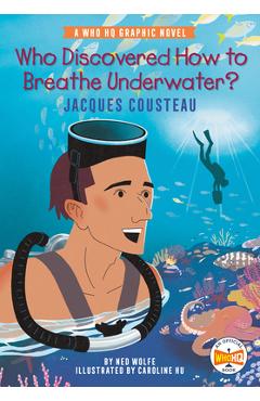 Poza produsului Who Discovered How to Breathe Underwater?: Jacques Cousteau: A Who HQ Graphic Novel - Ned Wolfe
