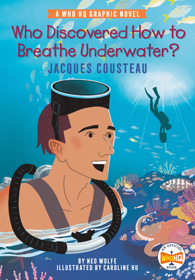 Who Discovered How to Breathe Underwater?: Jacques Cousteau: A Who HQ Graphic Novel - Ned Wolfe