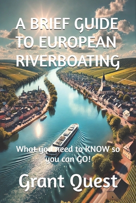 A Brief Guide to European Riverboating: What you need to KNOW so you can GO! - Grant Quest