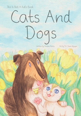 This Is Not A Kid's Book: Cats And Dogs - T. K. Diem Nguyen
