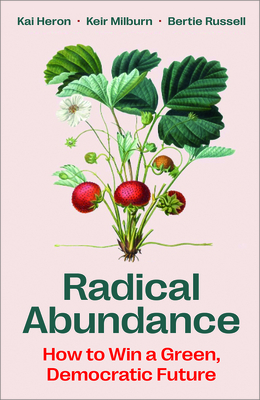 Radical Abundance: How to Win a Green Democratic Future - Kai Heron