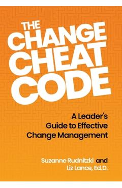 Coperta cărții 'The Change Cheat Code: A Leader's Guide to Effective Change Management - Suzanne Rudnitzki'