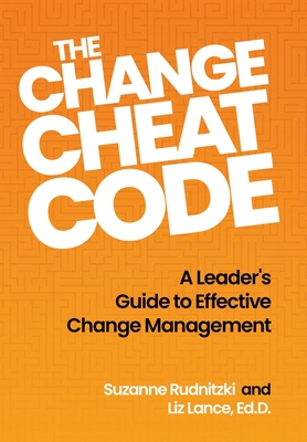 Coperta cărții 'The Change Cheat Code: A Leader's Guide to Effective Change Management - Suzanne Rudnitzki'