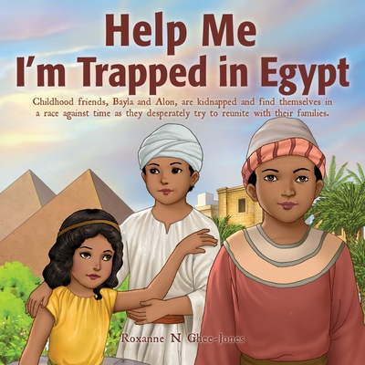 Help Me I'm Trapped in Egypt - Roxanne N. Ghee-jones